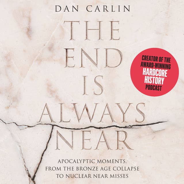 Cover for The End is Always Near: Apocalyptic Moments, from the Bronze Age Collapse to Nuclear Near Misses
