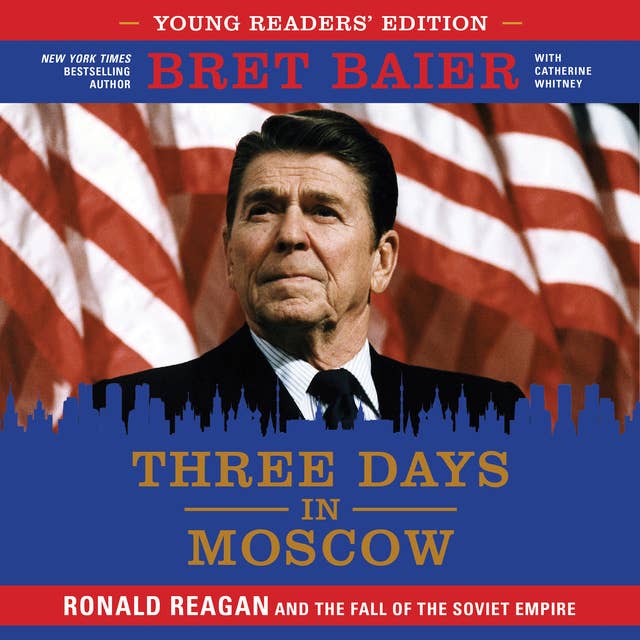 Three Days in Moscow: Young Readers' Edition: Ronald Reagan and the Fall of the Soviet Empire