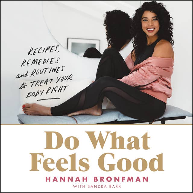 Do What Feels Good: Recipes, Remedies and Routines to Treat Your Body Right: Recipes, Remedies, and Routines to Treat Your Body Right