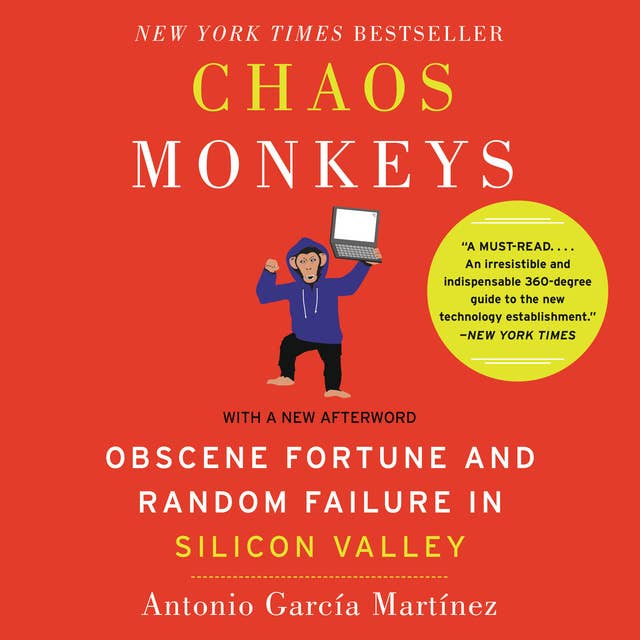 Chaos Monkeys Revised Edition: Obscene Fortune and Random Failure in Silicon Valley