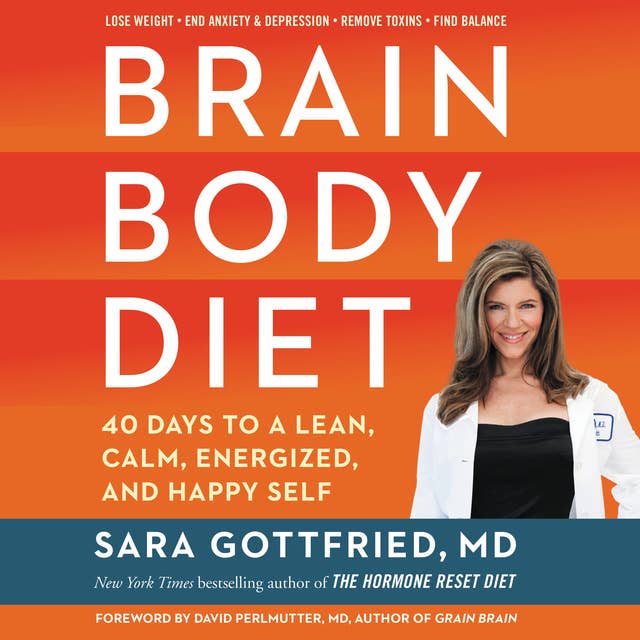 Brain Body Diet: 40 Days to a Lean, Calm, Energized, and Happy Self