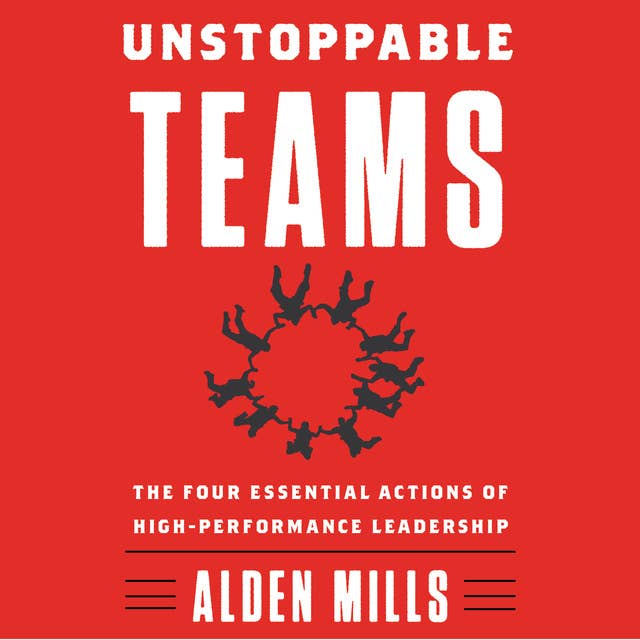 Cover for Unstoppable Teams: The Four Essential Actions of High-Performance Leadership