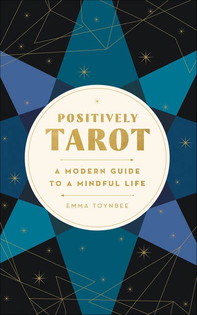 Positively Tarot: A Modern Guide to a Mindful Life 