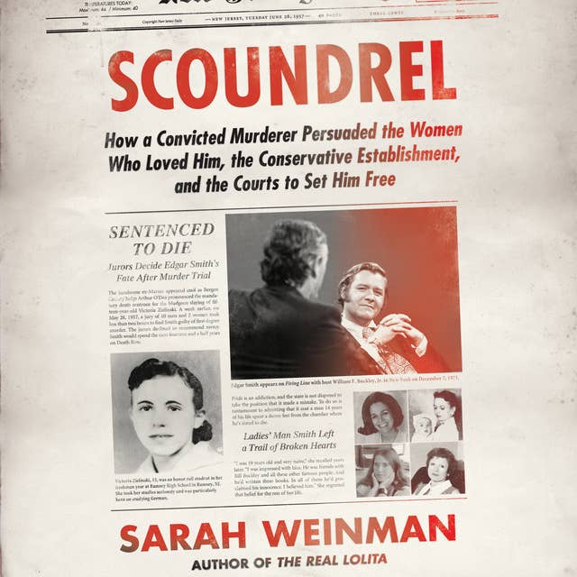 Scoundrel: How a Convicted Murderer Persuaded the Women Who Loved Him, the Conservative Establishment, and the Courts to Set Him Free