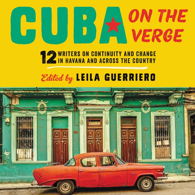 Cover for Cuba on the Verge: 12 Writers on Continuity and Change in Havana and Across the Country