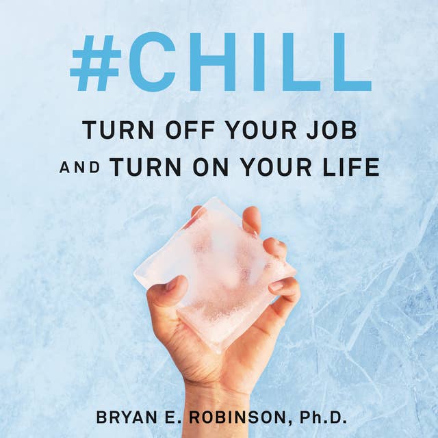 #Chill: Turn Off Your Job and Turn On Your Life