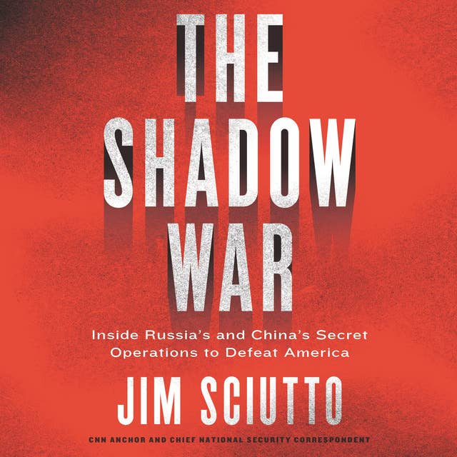 Cover for The Shadow War: Inside Russia's and China's Secret Operations to Defeat America