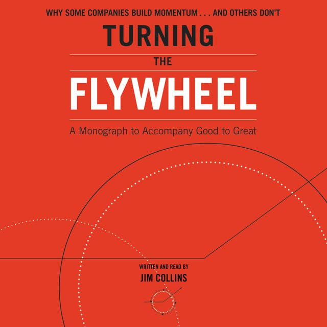 Turning the Flywheel: A Monograph to Accompany Good to Great