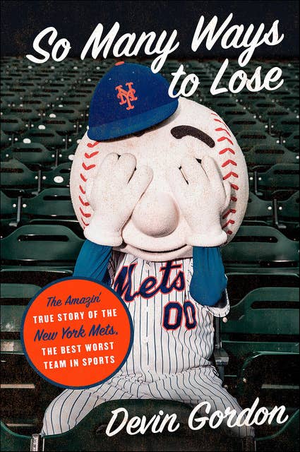 So Many Ways to Lose: The Amazin' True Story of the New York Mets—the Best Worst Team in Sports