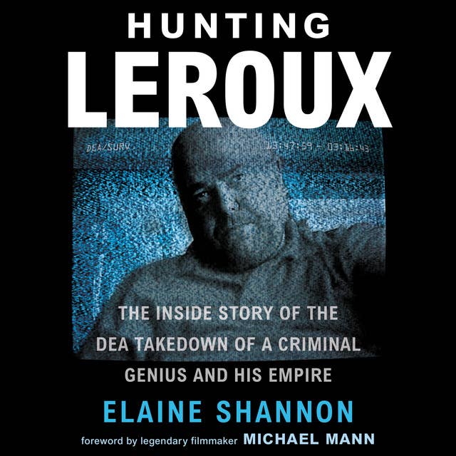 Cover for Hunting LeRoux: The Inside Story of the DEA Takedown of a Criminal Genius and His Empire