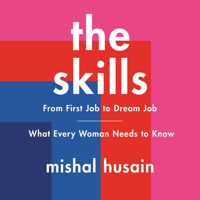 The Skills: From First Job to Dream Job—What Every Woman Needs to Know