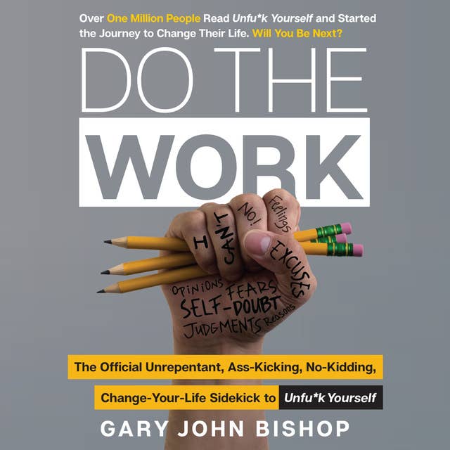 Cover for Do the Work: The Official Unrepentant, Ass-Kicking, No-Kidding, Change-Your-Life Sidekick to Unfu*k Yourself