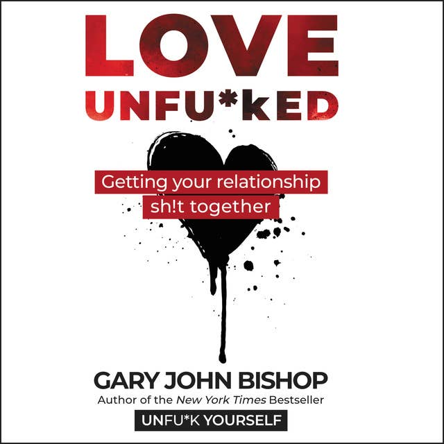 Cover for Love Unfu*ked: Getting Your Relationship Sh!t Together