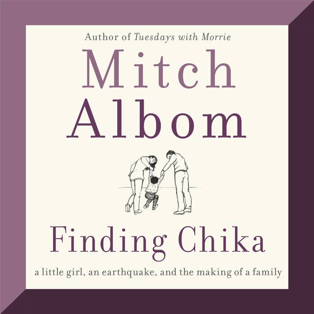 Finding Chika: A Little Girl, an Earthquake, and the Making of a Family by Mitch Albom