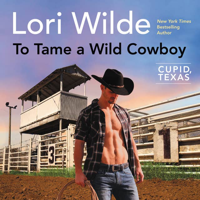To Tame a Wild Cowboy: Cupid, Texas