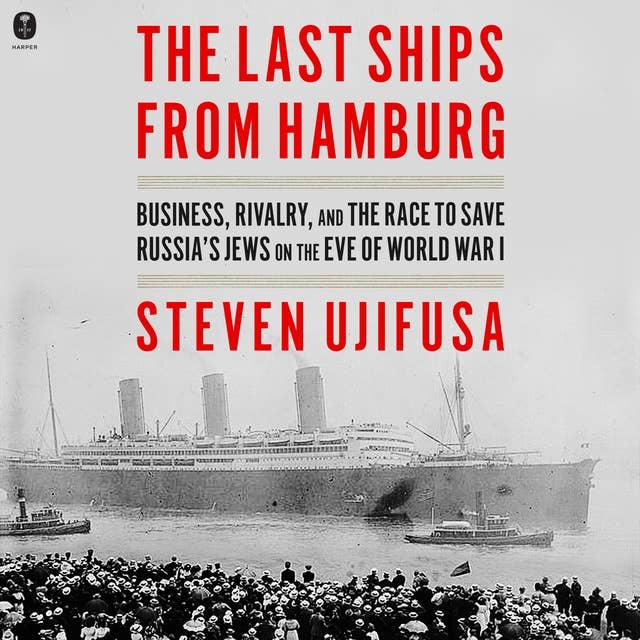 The Last Ships from Hamburg: Business, Rivalry, and the Race to Save Russia’s Jews on the Eve of World War I