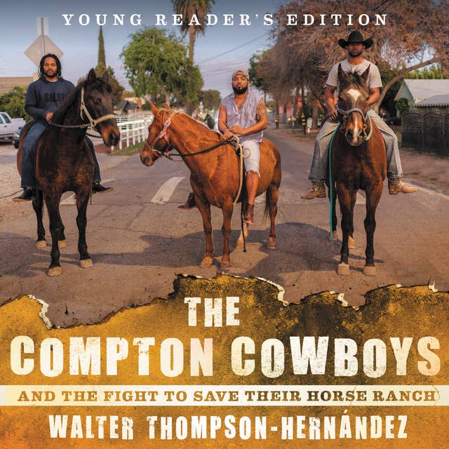 The Compton Cowboys: And the Fight to Save Their Horse Ranch (Young Readers' Edition): And the Fight to Save Their Horse Ranch