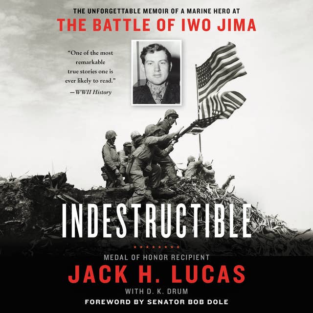 Indestructible: The Unforgettable Memoir of a Marine Hero at the Battle of Iwo Jima