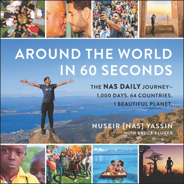 Around the World in 60 Seconds: The Nas Daily Journey — 1,000 Days. 64 Countries. 1 Beautiful Planet.: The Nas Daily Journey—1,000 Days. 64 Countries. 1 Beautiful Planet.