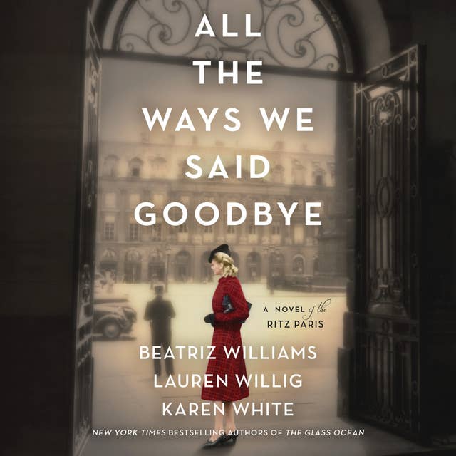 Cover for All the Ways We Said Goodbye: A Novel of the Ritz Paris