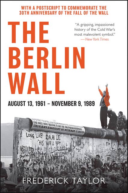 The Berlin Wall, August 13, 1961–November 9, 1989