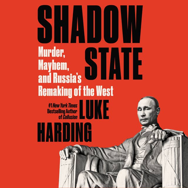 Cover for Shadow State: Murder, Mayhem, and Russia's Remaking of the West