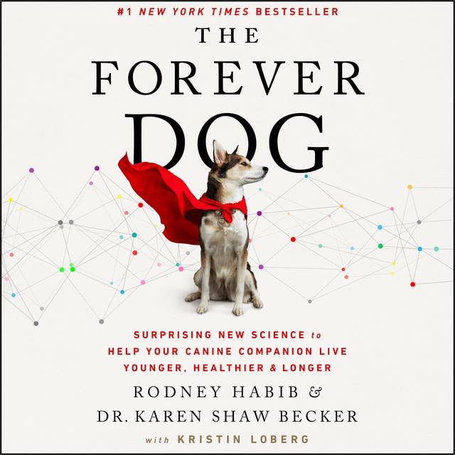 Cover for The Forever Dog: Surprising New Science to Help Your Canine Companion Live Younger, Healthier, and Longer