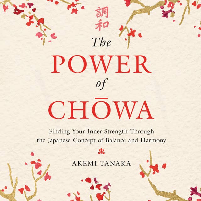 The Power of Chowa: Finding Your Inner Strength Through the Japanese Concept of Balance and Harmony