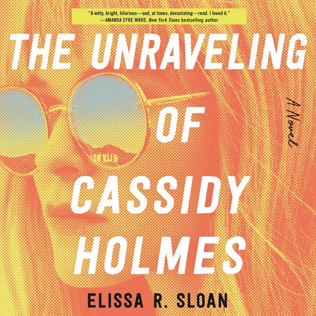 The Unraveling of Cassidy Holmes: A Novel