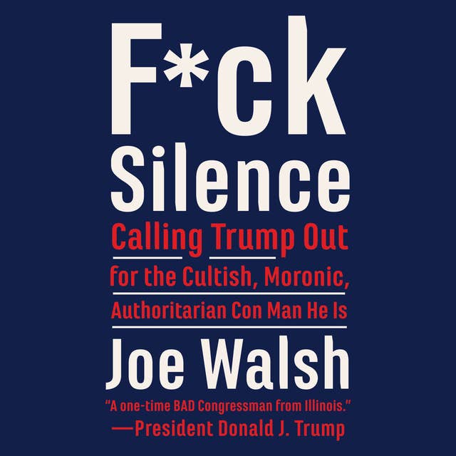 F*ck Silence: Calling Trump Out for the Cultish, Moronic, Authoritarian Conman He Is