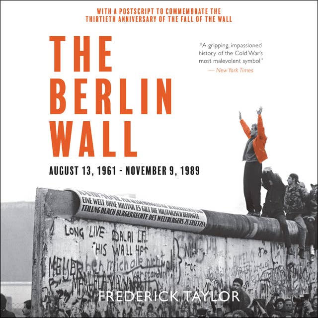 The Berlin Wall: August 13, 1961–November 9, 1989