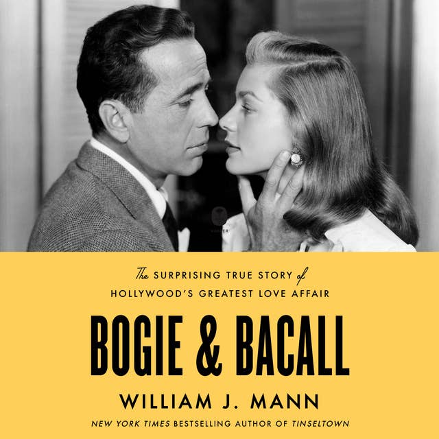 Bogie & Bacall: The Surprising True Story of Hollywood’s Greatest Love Affair