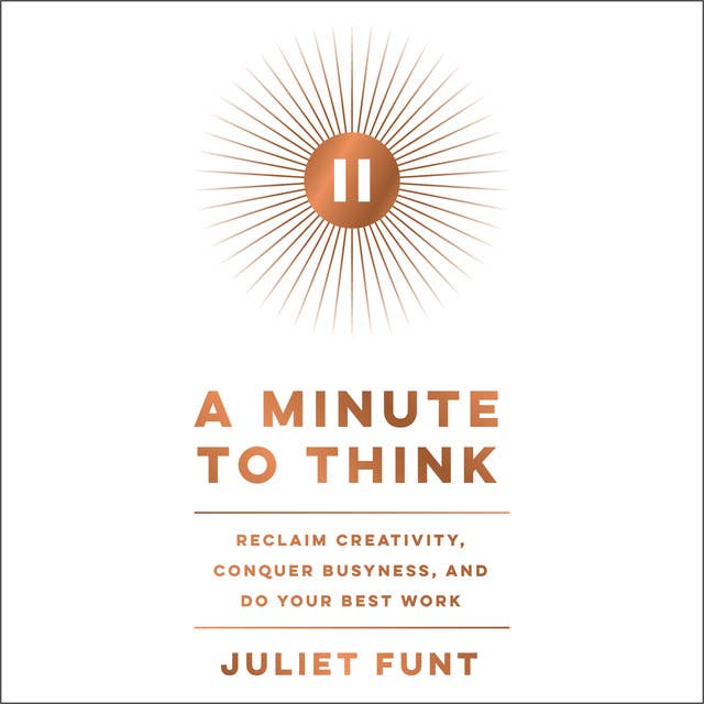 Cover for A Minute to Think: Reclaim Creativity, Conquer Busyness, and Do Your Best Work