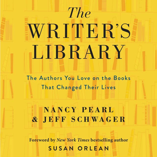The Writer's Library: The Authors You Love and the Books That Changed Their Lives: he Authors You Love on the Books That Changed Their Lives