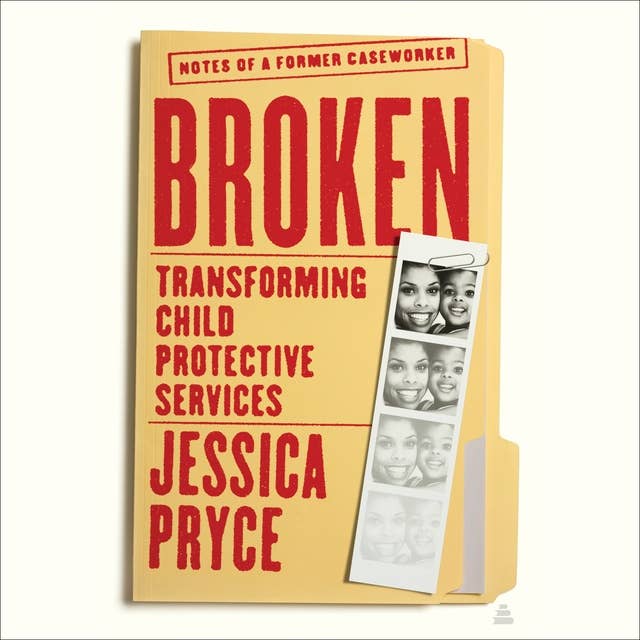 Broken: Transforming Child Protective Services—Notes of a Former Caseworker