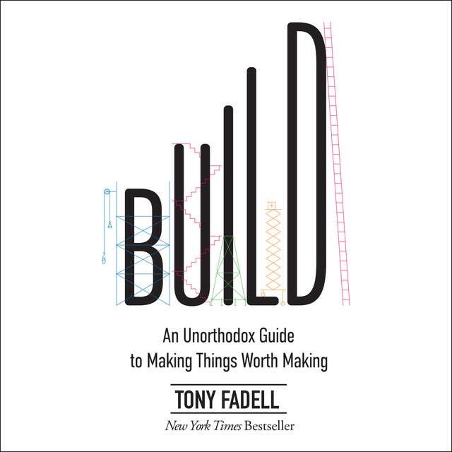 Cover for Build: An Unorthodox Guide to Making Things Worth Making