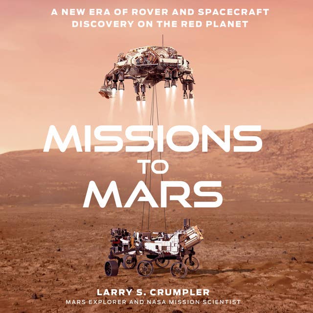 Missions to Mars: A New Era of Rover and Spacecraft Discovery on the Red Planet