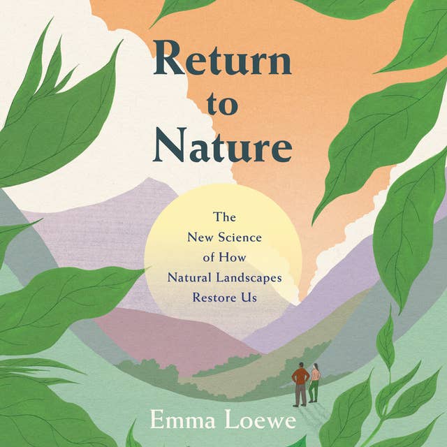 Return to Nature: The New Science of How Natural Landscapes Restore Us