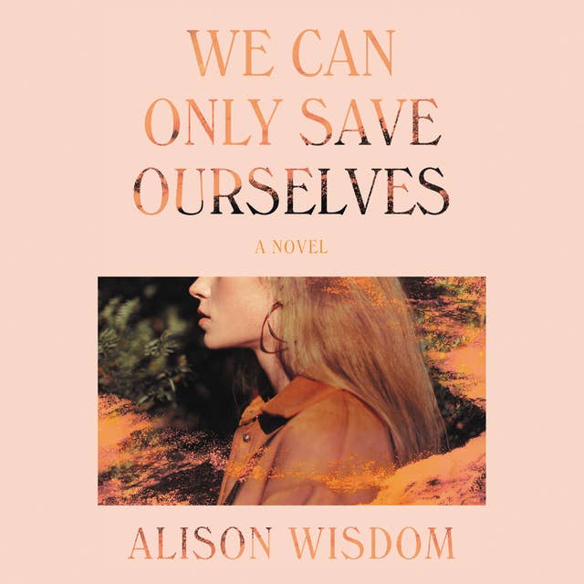 We Can Only Save Ourselves: A Novel