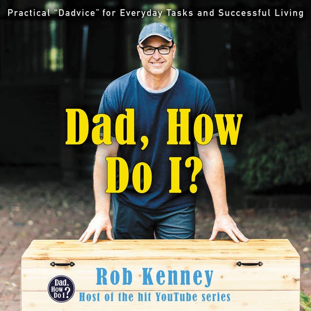 Dad, How Do I?: Practical "Dadvice" for Everyday Tasks and Successful Living