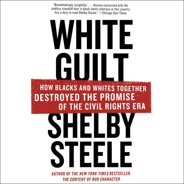 Cover for White Guilt: How Blacks and Whites Together Destroyed the Promise of the Civil Rights Era