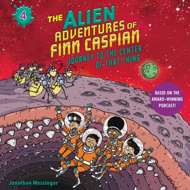The Alien Adventures of Finn Caspian: Journey to the Center of That Thing