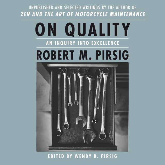 On Quality: An Inquiry into Excellence: Unpublished and Selected Writings
