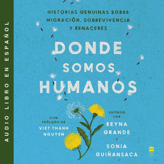 Somewhere We Are Human \ Donde somos humanos (Spanish edition): Historias genuinas sobre migración, sobrevivencia y renaceres