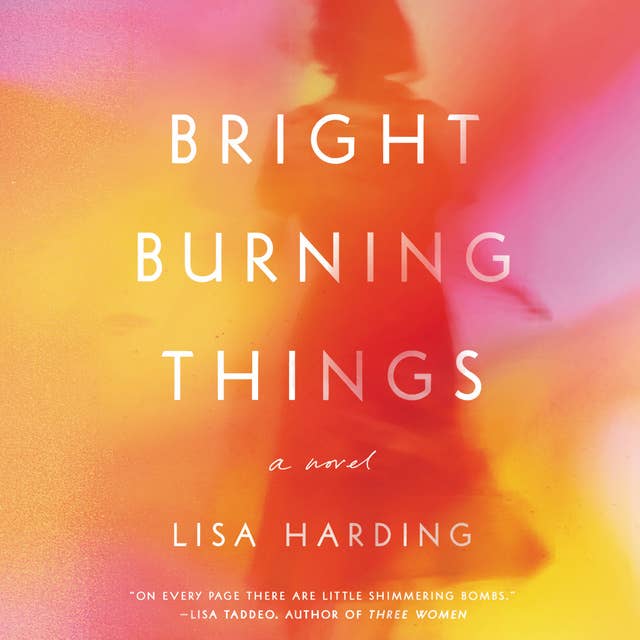 Bright Burning Things: A Novel