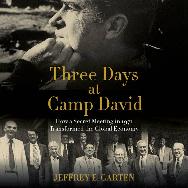 Cover for Three Days at Camp David: How a Secret Meeting in 1971 Transformed the Global Economy