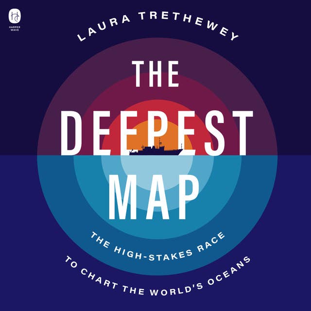 The Deepest Map: The High-Stakes Race to Chart the World’s Oceans