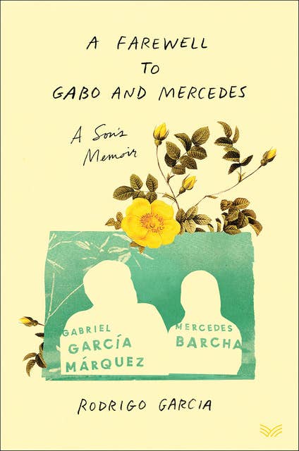 A Farewell to Gabo and Mercedes: A Son's Memoir