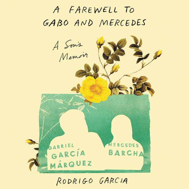 A Farewell to Gabo and Mercedes: A Son’s Memoir of Gabriel García MArquez and Mercedes Barcha