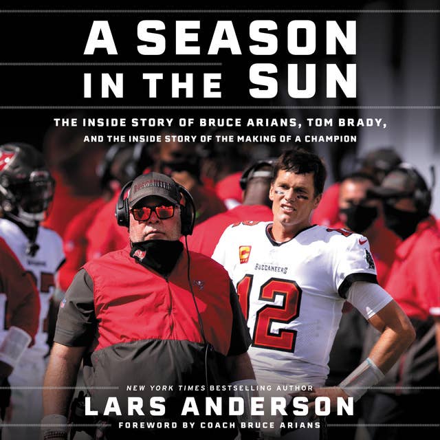 A Season in the Sun: The Inside Story of Bruce Arians, Tom Brady and the Making of a Champion